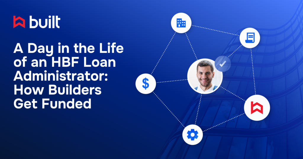 A graphic showing an HBF loan administrator connected to icons representing funding, documents, properties, and workflows, with the Built logo and the title “A Day in the Life of an HBF Loan Administrator: How Builders Get Funded.”