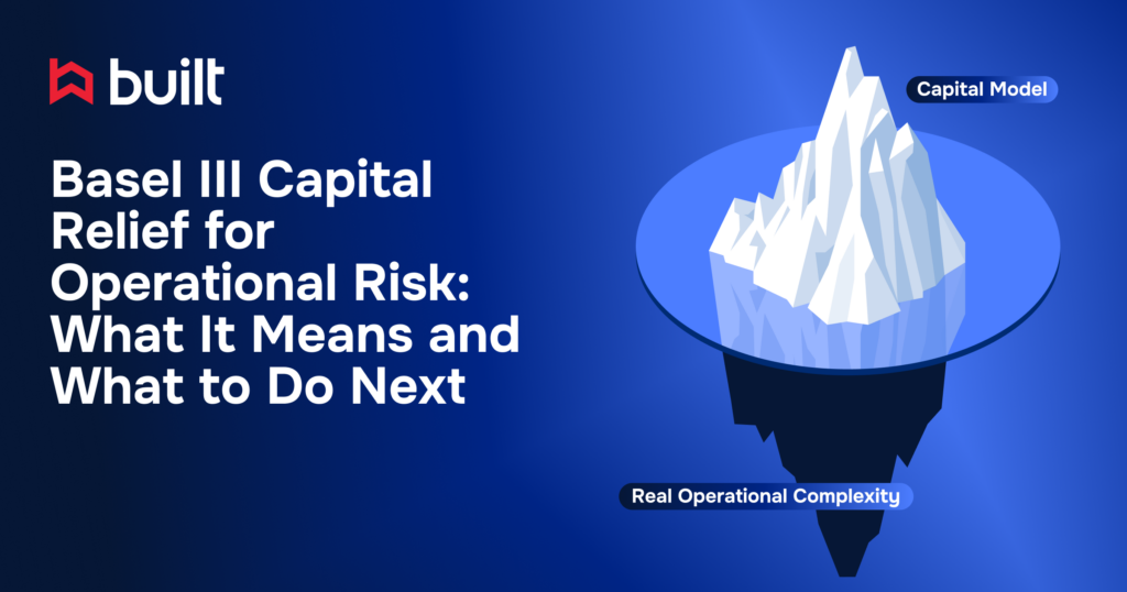 Built graphic showing ‘Basel III Capital Relief for Operational Risk: What It Means and What to Do Next’ alongside an iceberg illustration, where the visible tip is labeled ‘Capital Model’ and the larger submerged portion represents ‘Real Operational Complexity.