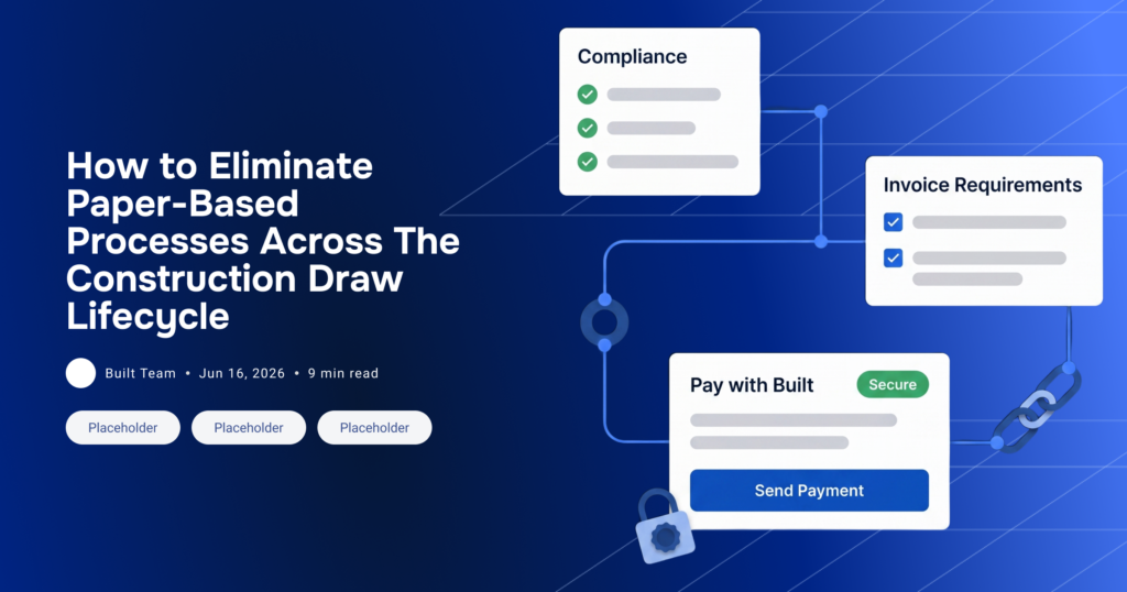Featured blog banner titled “How to Eliminate Paper-Based Processes Across The Construction Draw Lifecycle.” The illustration shows a connected digital workflow with compliance checks, invoice requirements, and a secure payment interface linked by workflow paths, a chain icon, and security elements. Published by the Built Team on June 16, 2026.
