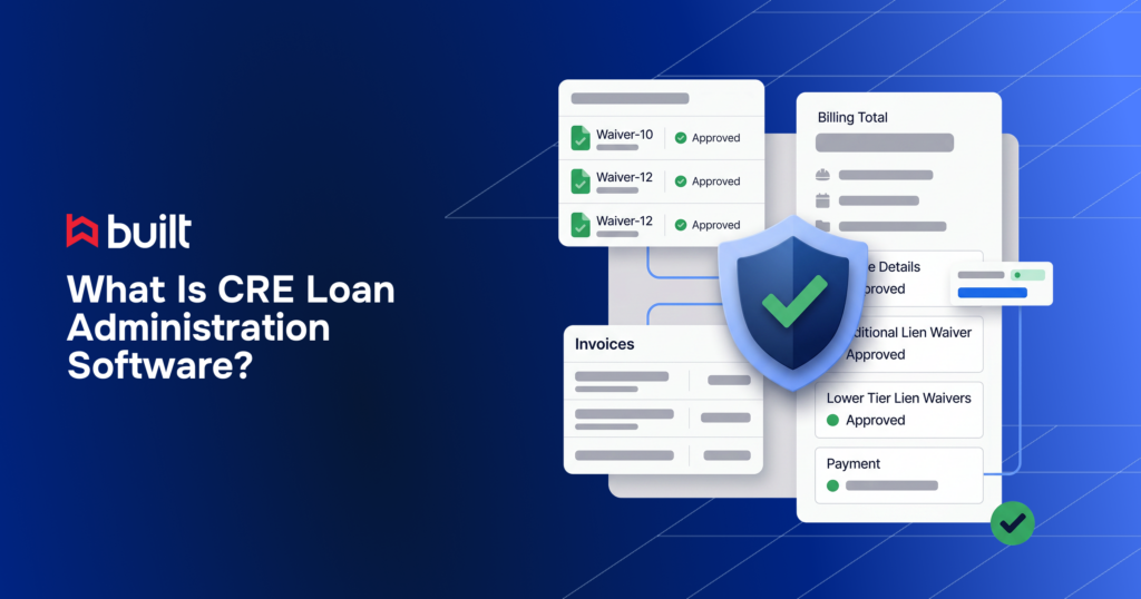 Built branded graphic titled “What Is CRE Loan Administration Software?” featuring an illustration of approved lien waivers, invoices, billing details, payment tracking, and a security shield with a green checkmark symbolizing compliant construction loan administration.